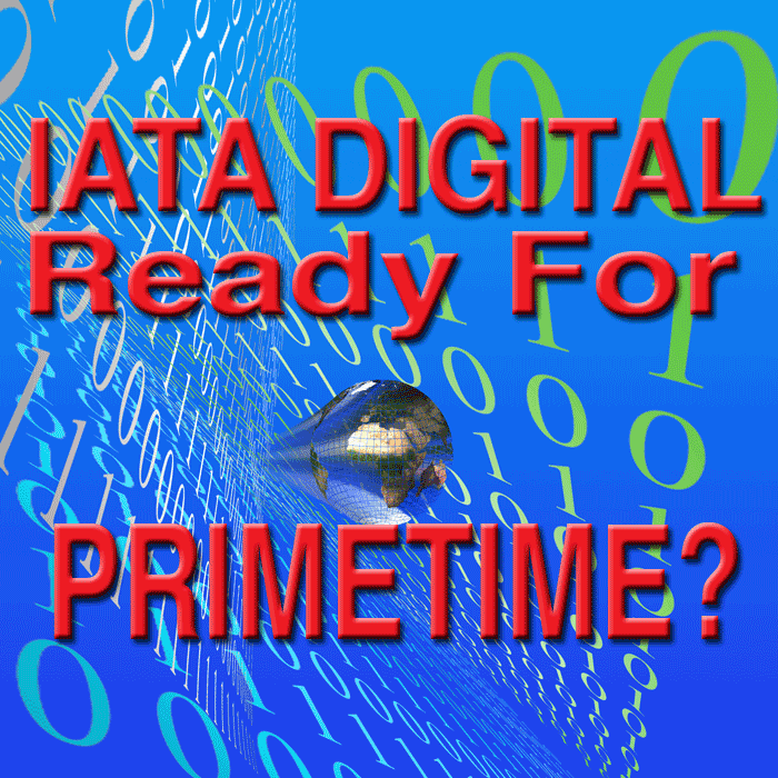 IATA Digital Ready For Primetime?