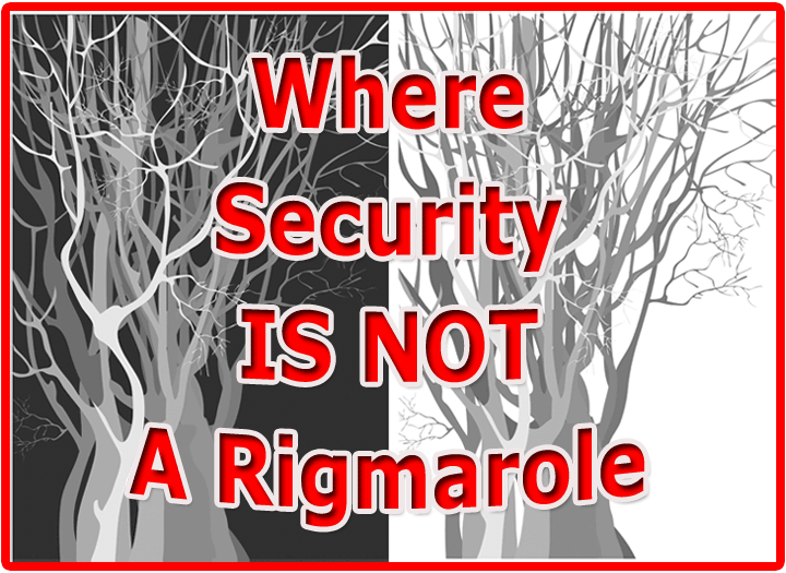 Where Security Is Not A Rigmarole