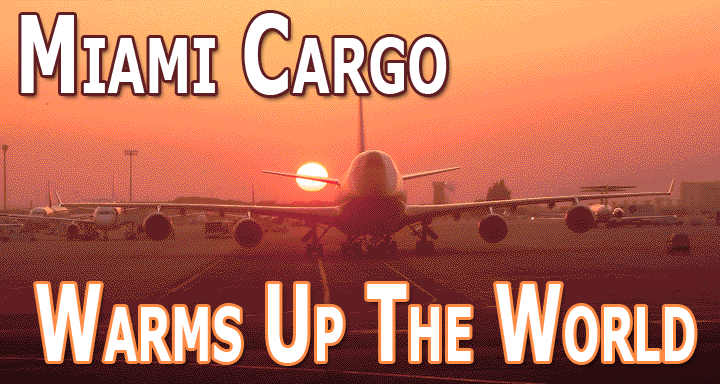 Miami Cargo Warms Up The World