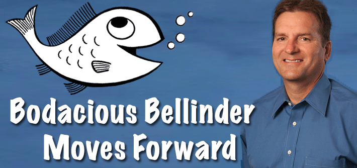 Bodacious Bellinder Moves Forward