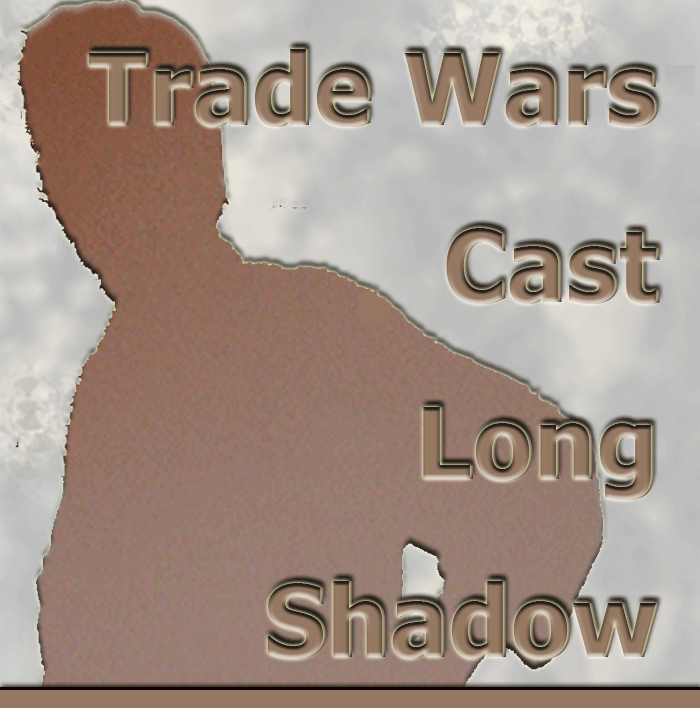 Trade Wars Cast Long Shadow